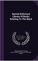 Special Reference Library Of Books Relating To The Blind