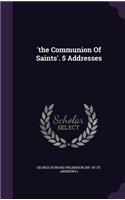 'the Communion Of Saints'. 5 Addresses