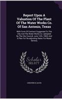 Report Upon a Valuation of the Plant of the Water Works Co. of San Antonio, Texas