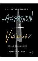 Development of Aggression and Violence in Adolescence