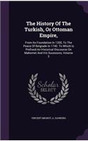 The History Of The Turkish, Or Ottoman Empire,