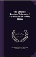 The Ethics of Judaism Volume pt.I. Foundation of Jewish Ethics