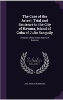 Case of the Arrest, Trial and Sentence in the City of Havana, Island of Cuba of Julio Sanguily