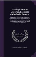 Catalogi Veteres Librorum Ecclesiae Cathedralis Dunelm