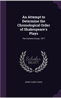 Attempt to Determine the Chronological Order of Shakespeare's Plays: The Harness Essay, 1877