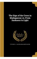 The Sign of the Cross in Madagascar; or, From Darkness to Light