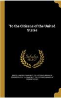 To the Citizens of the United States