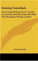 Among Cannibals: An Account of Four Years' Travels in Australia and of Camp Life With the Aborigines of Queensland