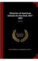 Histories of American Schools for the Deaf, 1817-1893; Volume 2