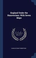 ENGLAND UNDER THE HANOVERIANS. WITH SEVE