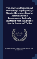 The American Business and Accounting Encyclopaedia; a Standard Reference Book for Accountants and Businessmen, Profusely Illustrated With Hundreds of Special Forms and Tables