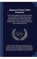 Japanese Prison Labor Practices: Joint Hearing Before the Subcommittees on International Security, International Organizations, and Human Rights and Asia and the Pacific of the Comm