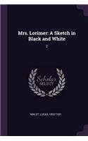 Mrs. Lorimer: A Sketch in Black and White: 2