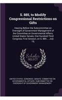 S. 885, to Modify Congressional Restrictions on Gifts: Hearing Before the Subcommittee on Oversight of Government Management of the Committee on Governmental Affairs, United States Senate, One Hundred Th