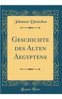 Geschichte Des Alten Aegyptens (Classic Reprint)