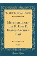 Mittheilungen Des K. Und K. Kriegs-Archivs, 1891, Vol. 5 (Classic Reprint)