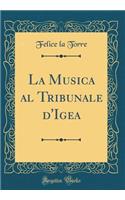 La Musica Al Tribunale d'Igea (Classic Reprint)