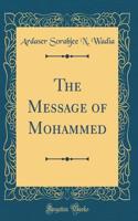 The Message of Mohammed (Classic Reprint)