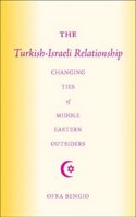 The Turkish-Israeli Relationship: Changing Ties of Middle Eastern Outsiders