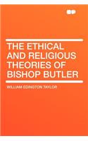 The Ethical and Religious Theories of Bishop Butler