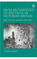 From Archaeology to Spectacle in Victorian Britain