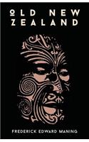 Old New Zealand, A Tale Of The Good Old Times And A History Of The War In The North Against Chief Heke, In The Year 1845