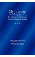 My Journey: Experiencing the Abuse, Navigating the Aftermath, Finding Hope and Healing(English)
