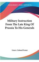 Military Instruction From The Late King Of Prussia To His Generals