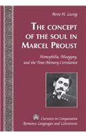 Concept of the Soul in Marcel Proust: Homophilia, Misogyny, and the Time-Memory Correlative