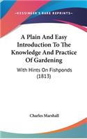 A Plain And Easy Introduction To The Knowledge And Practice Of Gardening