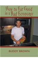 How to Eat Good in a Bad Economy