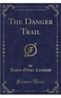 The Danger Trail (Classic Reprint)