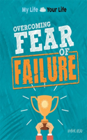 My Life, Your Life: Overcoming Fear of Failure: (My Life, Your Life)
