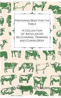 Preparing Beef for the Table - A Collection of Articles on Butchering, Trimming and Curing Beef