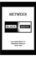 Between Black and White