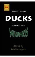 Living with Ducks and Other Wildness