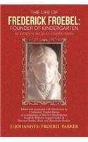 Life of Frederick Froebel: Founder of Kindergarten by Denton Jacques Snider (1900): Edited and Annotated with Illustrations by J (Johannes) Froeb