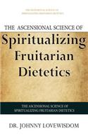Ascensional Science of Spiritualizing Fruitarian Dietetics