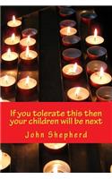 If you tolerate this then your children will be next