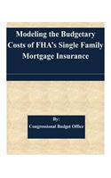 Modeling the Budgetary Costs of FHA's Single Family Mortgage Insurance