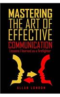 Mastering The Art of Effective Communication: Lessons I Learned As A Firefighter
