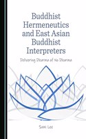 Buddhist Hermeneutics and East Asian Buddhist Interpreters: Delivering Dharma of No Dharma