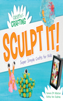 Sculpt It! Super Simple Crafts for Kids: (Creative Crafting)