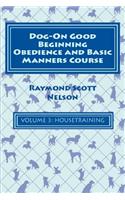 Dog-On Good Beginning Obedience and Basic Manners Course Volume 3