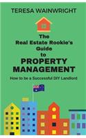 Real Estate Rookie's Guide to Property Management: How to be a Successful DIY Landlord