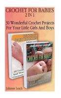 Crochet for Babies 2 in 1: 30 Wonderful Crochet Projects for Your Little Girls and Boys: (Crochet Hook A, Crochet Accessories, Crochet Patterns,
