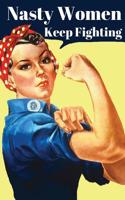 Nasty Women Keep Fighting