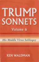 Trump Sonnets: Volume 6 (His Middle Virus Soliloquy)