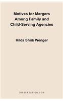 Motives for Mergers Among Family and Child-Serving Agencies