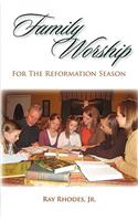 Family Worship for the Reformation Season